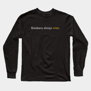 Kindness always wins Long Sleeve T-Shirt